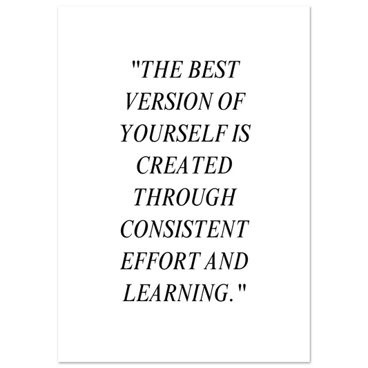 Minimalist black and white poster with the quote “The best version of yourself is created through consistent effort and learning.” in elegant serif italic typography.